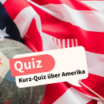 Kurz-Quiz über Amerika: Wie gut kennst du die Geschichte der USA?