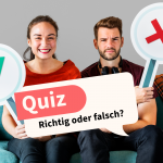 Richtig oder falsch? Testen Sie Ihr Wissen mit den Aussagen!